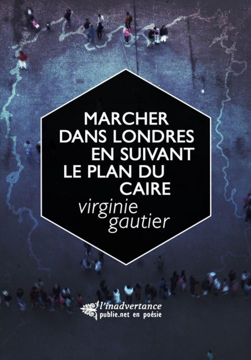 Cover of the book Marcher dans Londres en suivant le plan du Caire by Virginie Gautier, publie.net