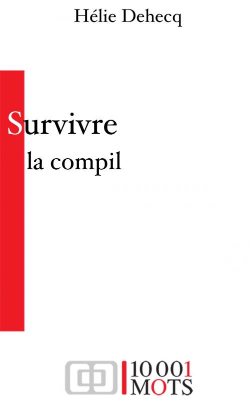 Cover of the book Survivre, la Compil' by Hélie Dehecq, 10001 Mots