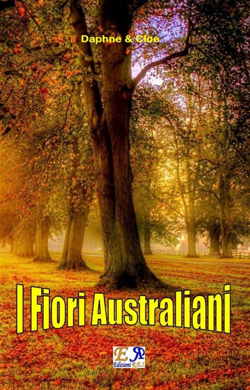 Cover of the book I Fiori Australiani by Daphne & Cloe, Edizioni REI
