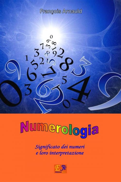 Cover of the book Numerologia - Significato dei numeri e loro interpretazione by François Arnauld, Edizioni R.E.I.