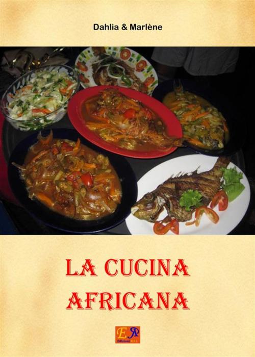 Cover of the book La Cucina Africana by Dahlia & Marlène, Edizioni R.E.I.