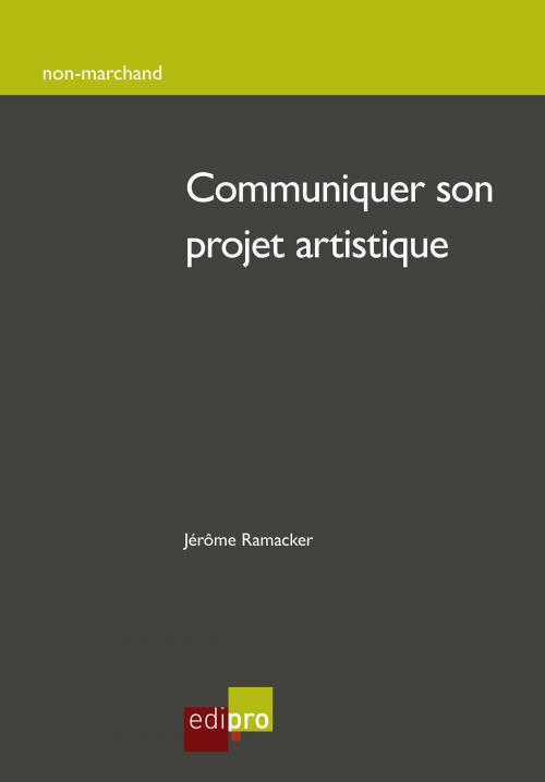 Cover of the book Communiquer son projet artistique by Jérôme Ramacker, EdiPro
