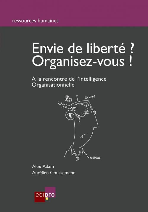 Cover of the book Envie de liberté? Organisez-vous ! by Alex Adam, Aurélien Coussement, EdiPro
