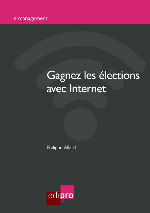 Cover of the book Gagnez les élections avec Internet by Philippe Allard, EdiPro
