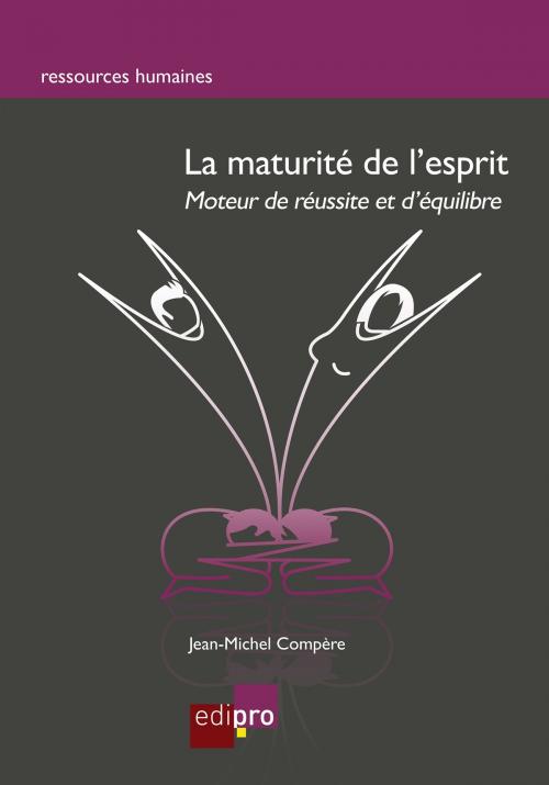 Cover of the book La maturité de l'esprit by Jean-Michel Compère, EdiPro