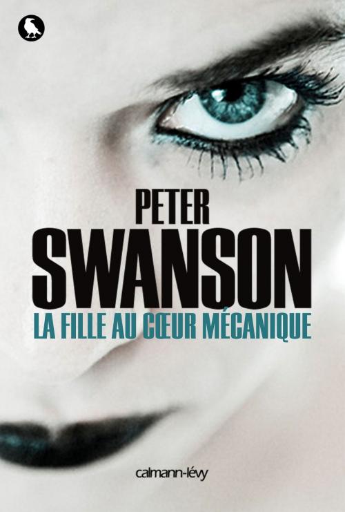 Cover of the book La Fille au coeur mécanique by Peter Swanson, Calmann-Lévy