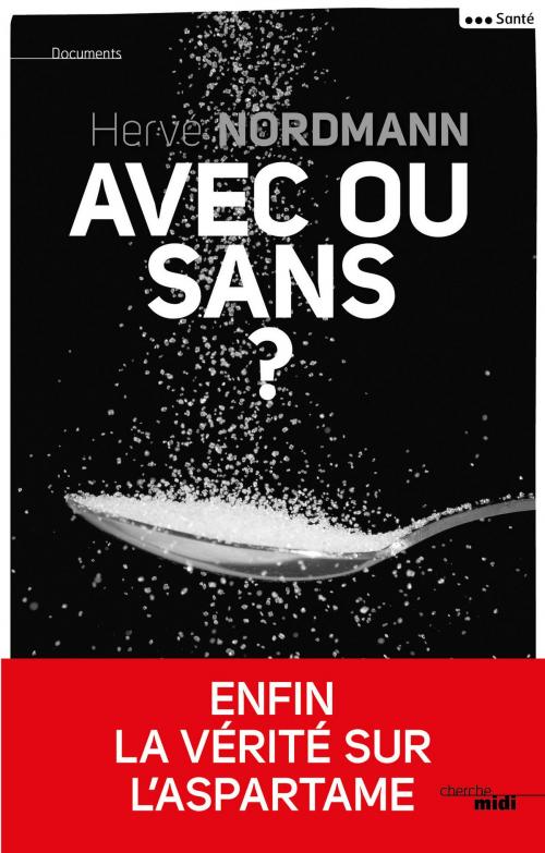 Cover of the book Avec ou sans ? by Hervé NORDMANN, Cherche Midi