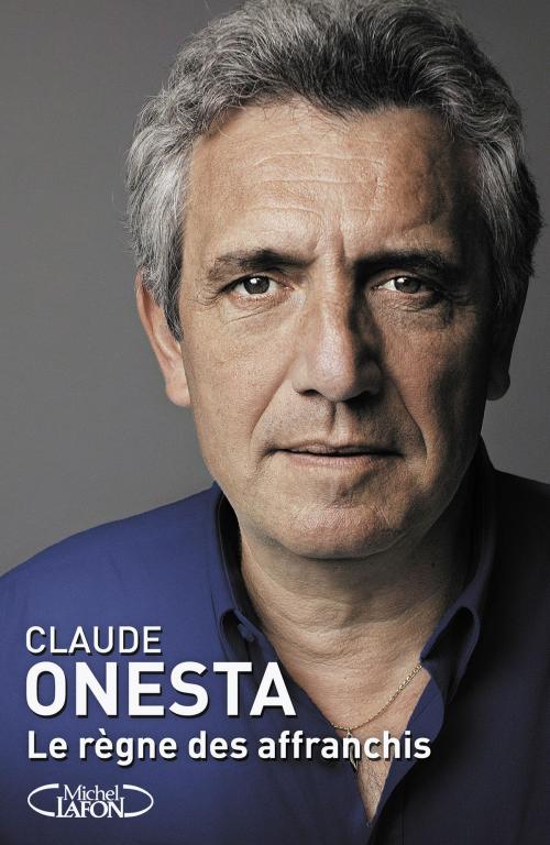 Cover of the book Le règne des affranchis by Claude Onesta, Michel Lafon