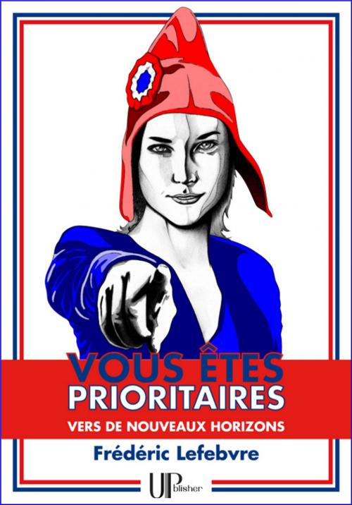 Cover of the book Vous êtes prioritaires by Frédéric Lefebvre, UPblisher