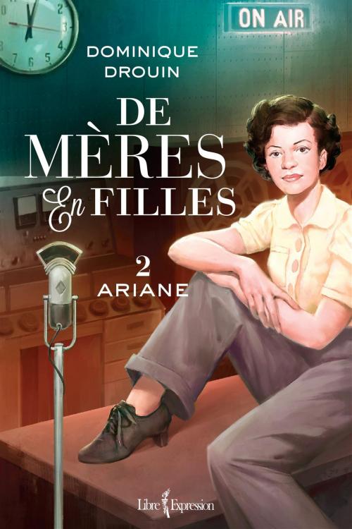 Cover of the book De mères en filles, tome 2 by Dominique Drouin, Libre Expression