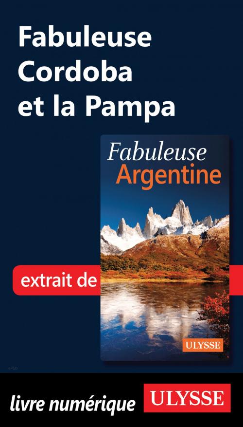 Cover of the book Fabuleuse Cordoba et la Pampa by Jean-François Bouchard, Guides de voyage Ulysse