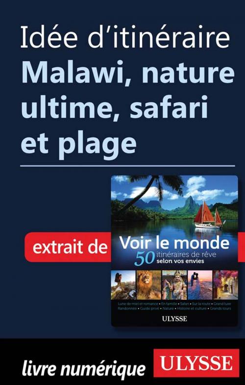 Cover of the book Idée d'itinéraire - Malawi, nature ultime, safari et plage by Collectif Ulysse, Guides de voyage Ulysse