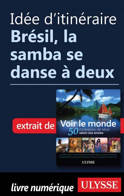 Cover of the book Idée d'itinéraire - Brésil, la samba se danse à deux by Collectif Ulysse, Guides de voyage Ulysse