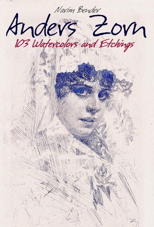 Cover of the book Anders Zorn: 103 Watercolors and Etchings by Narim Bender, Osmora Inc.