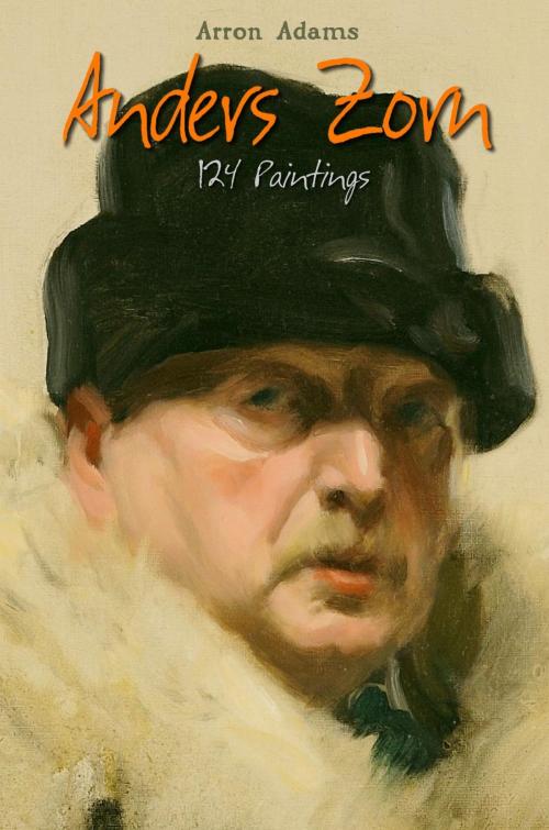 Cover of the book Anders Zorn: 124 Paintings by Arron Adams, Osmora Inc.