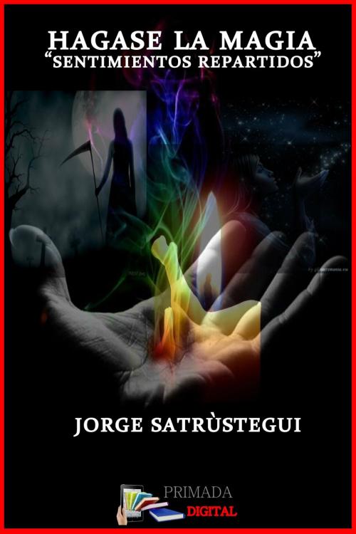 Cover of the book Hagase la magia by JORGE SATRÚSTEGUI, Primada Digital