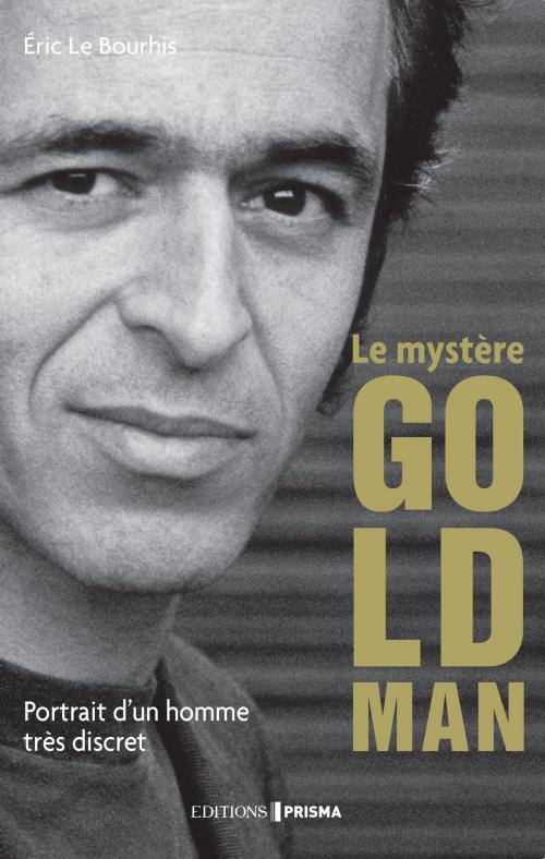 Cover of the book Le mystère Goldman - Portrait d'un homme très discret by Eric Le bourhis, Editions Prisma