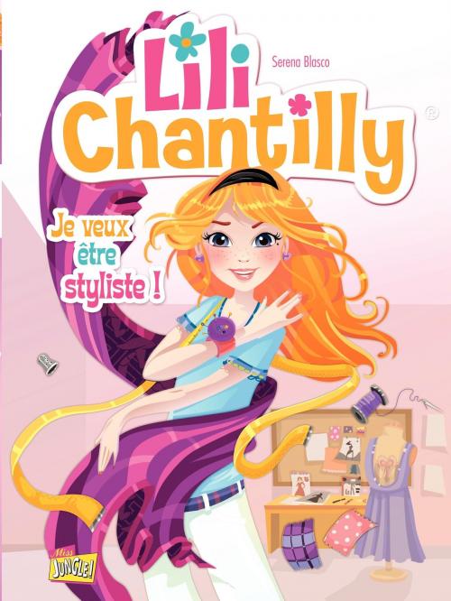 Cover of the book Lili Chantilly - Tome 1 - Je veux être styliste by Veronique Grisseaux, Jungle