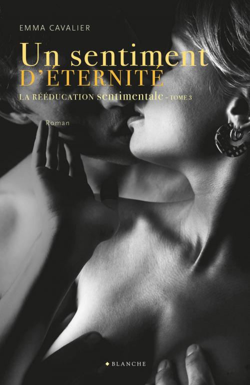 Cover of the book La Rééducation sentimentale Tome 3 Un sentiment d'éternité by Emma Cavalier, Hugo Publishing