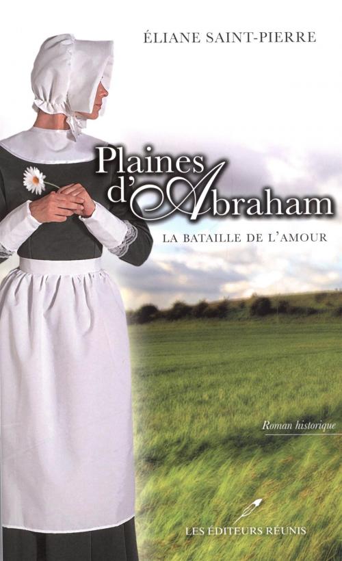 Cover of the book Plaines d'Abraham 01 : La bataille de l'amour by Eliane Saint-Pierre, LES EDITEURS RÉUNIS