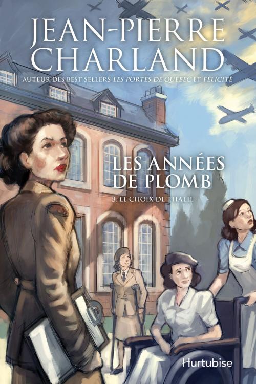 Cover of the book Les années de plomb T3 Le choix de Thalie by Jean-Pierre Charland, Éditions Hurtubise