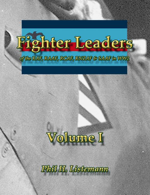 Cover of the book Fighter Leaders of the RAF, RAAF, RCAF, RNZAF & SAAF in WW2 by Phil H. Listemann, Philedition