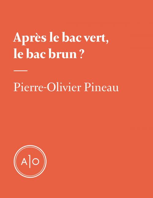 Cover of the book Après le bac vert, le bac brun? by Pierre-Olivier Pineau, Atelier 10