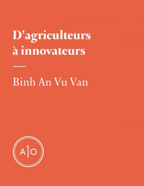 Cover of the book D’agriculteurs à innovateurs by Binh An Vu Van, Atelier 10