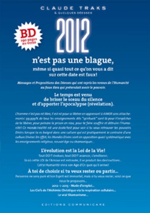 Cover of the book 2012 n'est pas une blague, même si quasi tout ce qu'on vous a dit... est faux ! by Claude Traks, Éditions Communicare