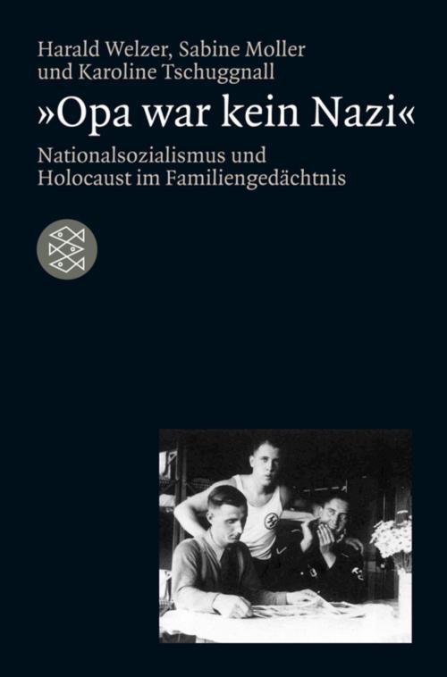 Cover of the book "Opa war kein Nazi" by Sabine Moller, Prof. Dr. Harald Welzer, Dr. Karoline Tschuggnall, FISCHER E-Books