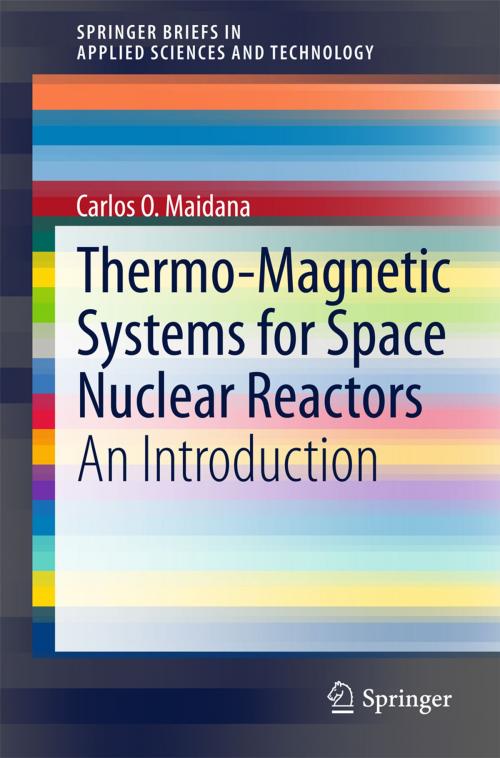 Cover of the book Thermo-Magnetic Systems for Space Nuclear Reactors by Carlos O. Maidana, Springer International Publishing