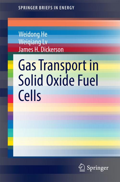 Cover of the book Gas Transport in Solid Oxide Fuel Cells by James Dickerson, Weiqiang Lv, Weidong He, Springer International Publishing