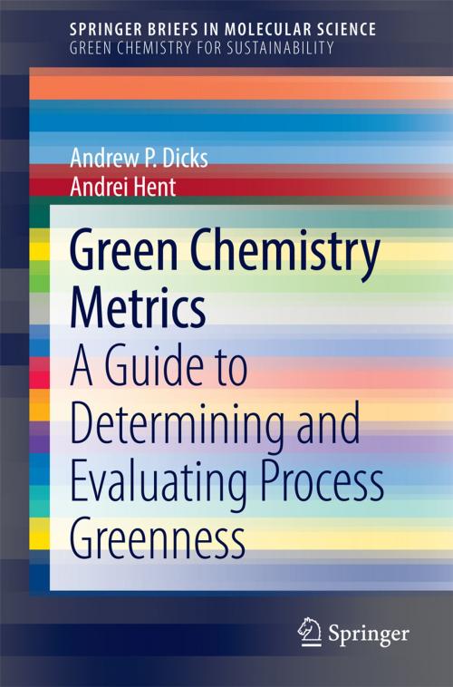 Cover of the book Green Chemistry Metrics by Andrei Hent, Andrew P. Dicks, Springer International Publishing