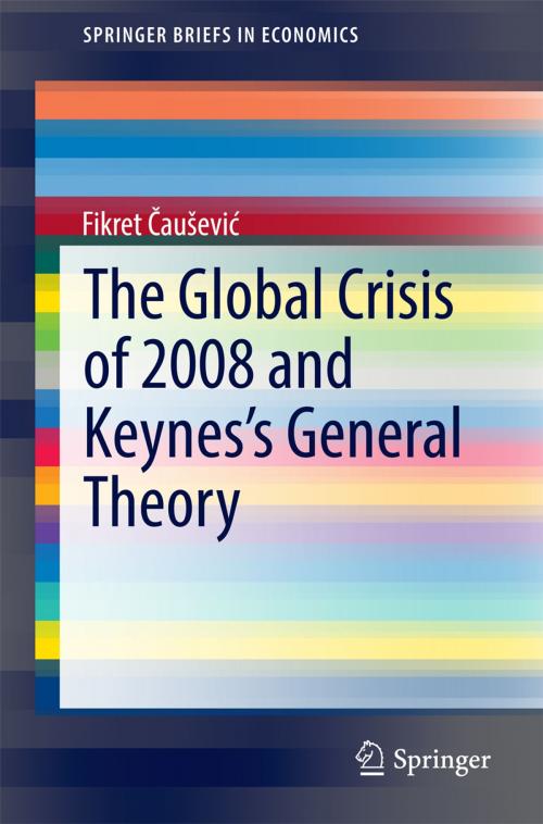 Cover of the book The Global Crisis of 2008 and Keynes's General Theory by Fikret Čaušević, Springer International Publishing