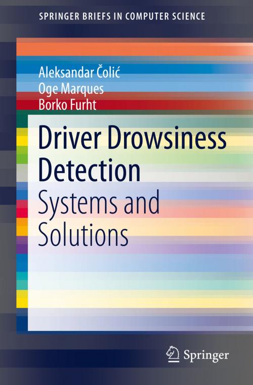 Cover of the book Driver Drowsiness Detection by Oge Marques, Borko Furht, Aleksandar Čolić, Springer International Publishing