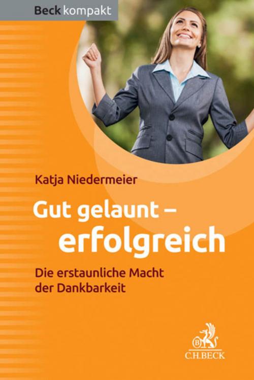 Cover of the book Gut gelaunt - erfolgreich by Katja Niedermeier, C.H.Beck