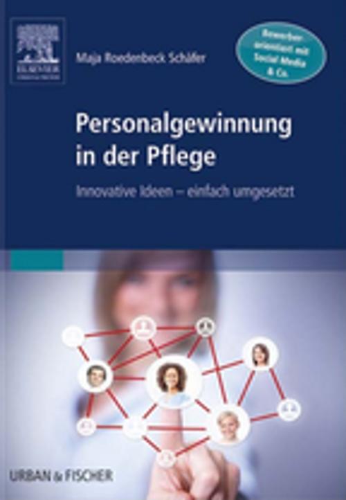 Cover of the book Personalgewinnung in der Pflege by Maja Roedenbeck Schäfer, Elsevier Health Sciences