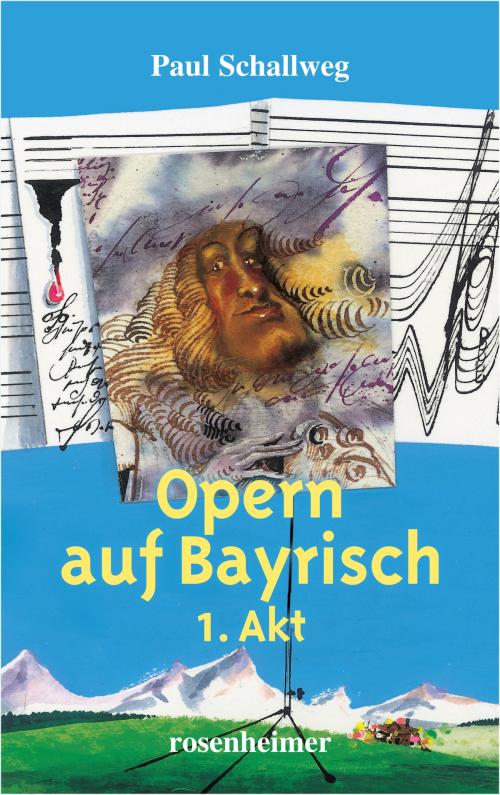 Cover of the book Opern auf Bayrisch - 1. Akt by Paul Schallweg, Rosenheimer Verlagshaus
