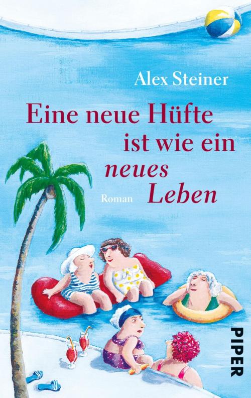 Cover of the book Eine neue Hüfte ist wie ein neues Leben by Alex Steiner, Piper ebooks