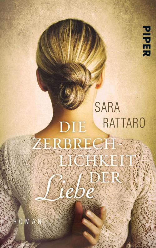Cover of the book Die Zerbrechlichkeit der Liebe by Sara Rattaro, Piper ebooks