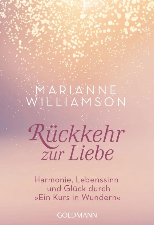 Cover of the book Rückkehr zur Liebe by Marianne Williamson, Goldmann Verlag