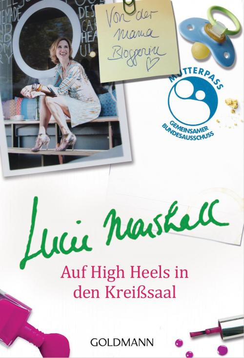 Cover of the book Auf High Heels in den Kreißsaal by Lucie Marshall, Goldmann Verlag