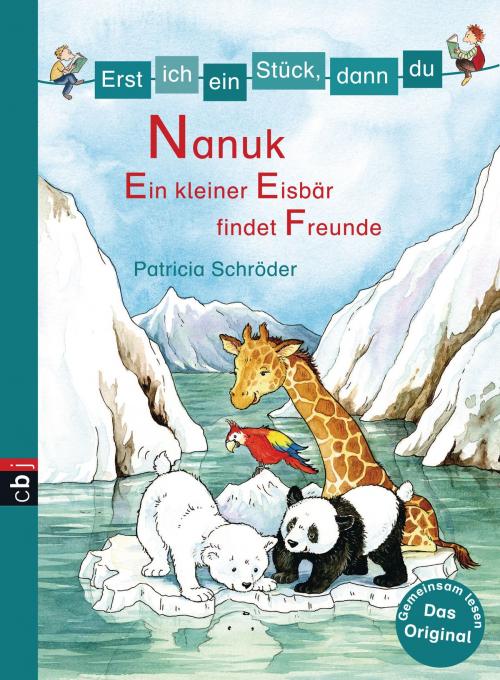 Cover of the book Erst ich ein Stück, dann du! - Nanuk - Ein kleiner Eisbär findet Freunde by Patricia Schröder, cbj
