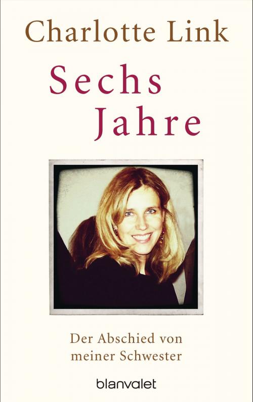 Cover of the book Sechs Jahre by Charlotte Link, Blanvalet Verlag