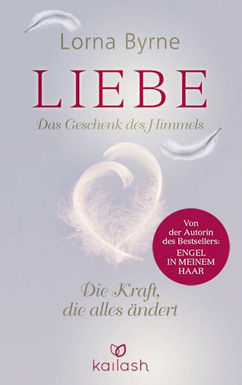 Cover of the book Liebe – Das Geschenk des Himmels by Lorna Byrne, Kailash