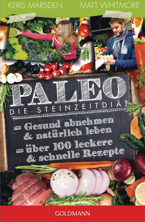 Cover of the book Paleo - Die Steinzeitdiät by Keris Marsden, Matt Whitmore, Goldmann Verlag