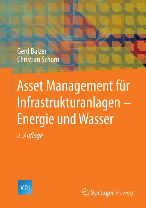 Cover of the book Asset Management für Infrastrukturanlagen - Energie und Wasser by Christian Schorn, Gerd Balzer, Springer Berlin Heidelberg