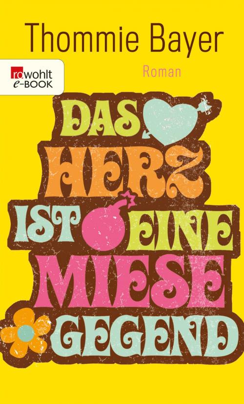 Cover of the book Das Herz ist eine miese Gegend by Thommie Bayer, Rowohlt E-Book