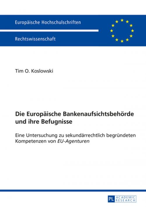 Cover of the book Die Europaeische Bankenaufsichtsbehoerde und ihre Befugnisse by Tim Koslowski, Peter Lang