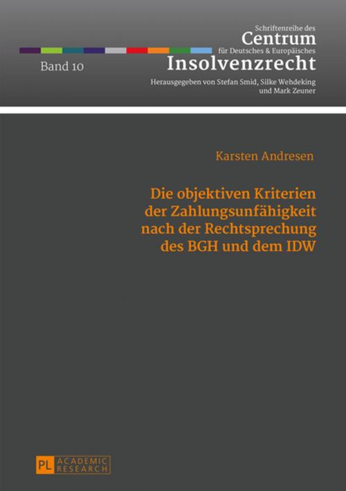 Cover of the book Die objektiven Kriterien der Zahlungsunfaehigkeit nach der Rechtsprechung des BGH und dem IDW by Karsten Andresen, Peter Lang